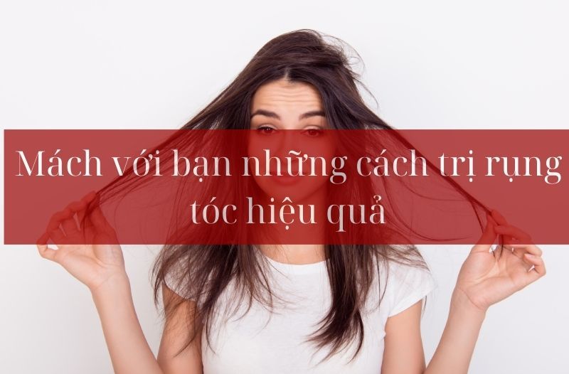 Mách với bạn những cách trị rụng tóc hiệu quả