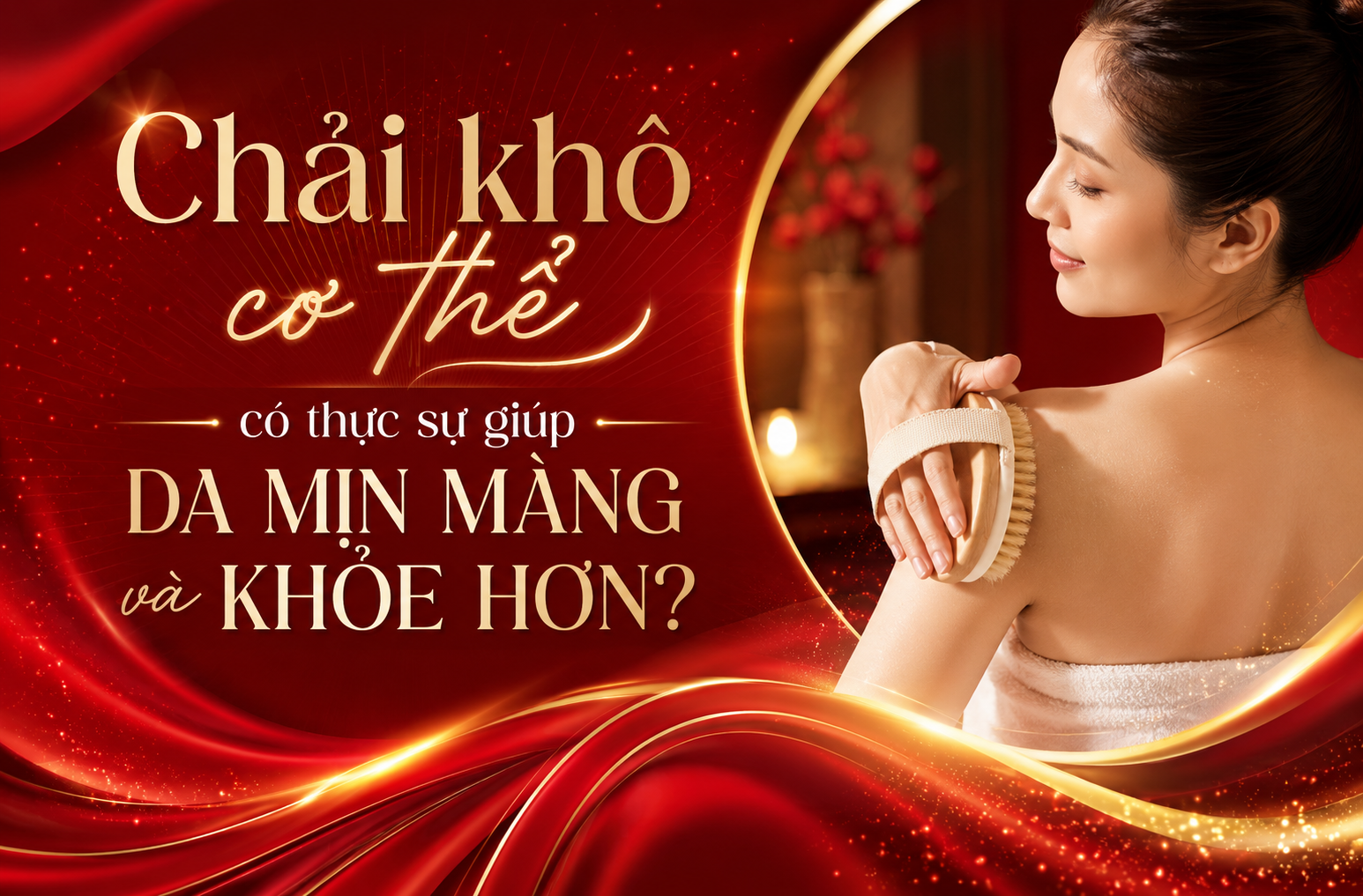 Chải khô cơ thể có thực sự giúp da mịn màng và khỏe hơn?