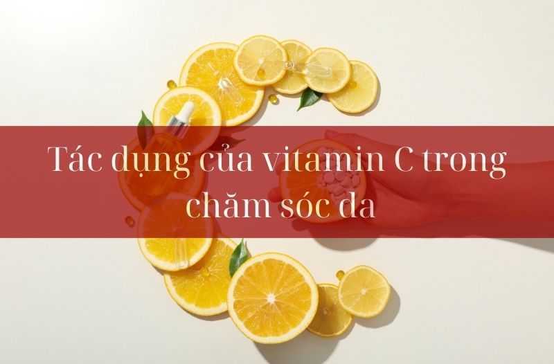 Tác dụng của vitamin C trong chăm sóc da