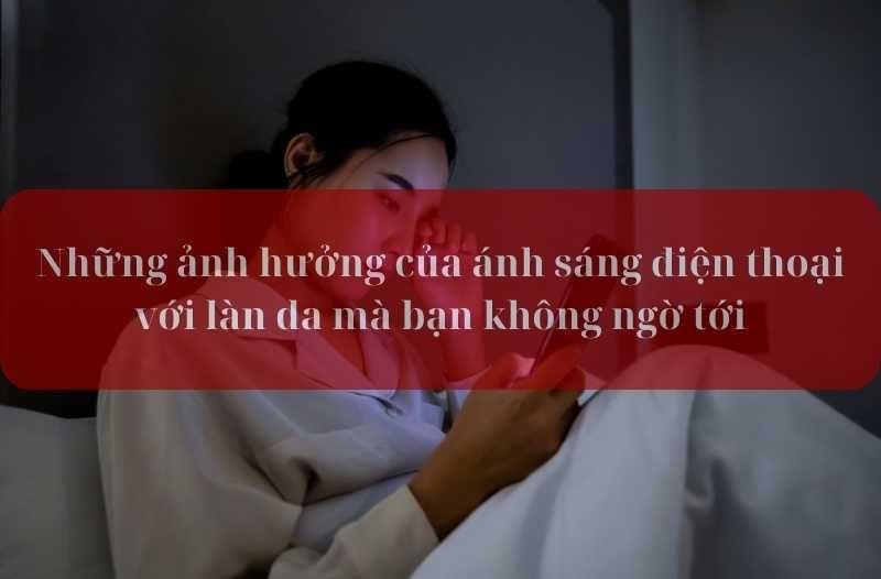 những ảnh hưởng của ánh sáng điện thoại tới làn da