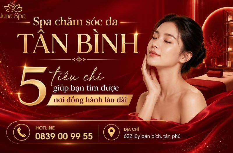 Spa chăm sóc da Tân Bình: 5 tiêu chí giúp bạn tìm được nơi đồng hành lâu dài