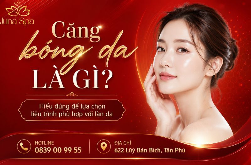 Căng bóng da là gì? Hiểu đúng để lựa chọn liệu trình phù hợp với làn da