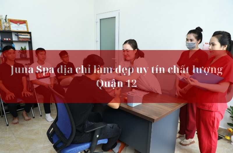 juna spa địa chỉ làm đẹp uy tín chất lượng quận 12