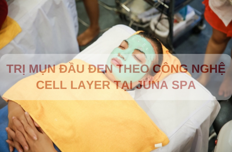 TRỊ MỤN ĐẦU ĐEN CELL LAYER