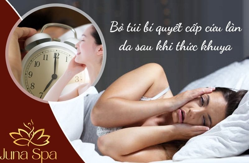 Bỏ túi bí quyết cấp cứu làn da sau khi thức khuya