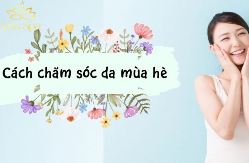 Cách chăm sóc da mùa hè để tránh bị sạm nám và đổ dầu