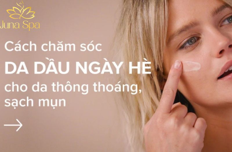 Thời tiết mùa hè - Nguyên nhân chủ yếu khiến da đổ dầu